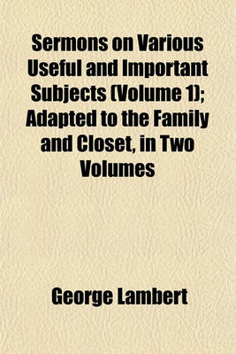 Book cover for Sermons on Various Useful and Important Subjects (Volume 1); Adapted to the Family and Closet, in Two Volumes