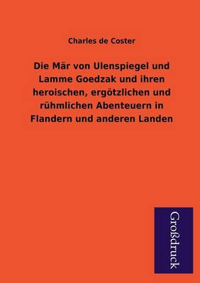 Book cover for Die Mar Von Ulenspiegel Und Lamme Goedzak Und Ihren Heroischen, Ergotzlichen Und Ruhmlichen Abenteuern in Flandern Und Anderen Landen