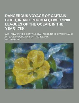 Book cover for Dangerous Voyage of Captain Bligh, in an Open Boat, Over 1200 Leagues of the Ocean, in the Year 1789; With an Appendix, Containing an Account of Otahe