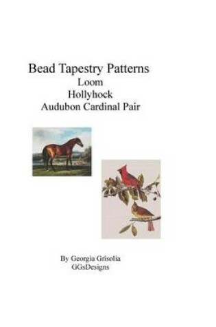 Cover of Bead Tapestry Patterns Loom Hollyhock by george stubbs audubon cardinal pair