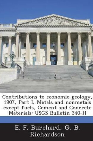 Cover of Contributions to Economic Geology, 1907, Part I, Metals and Nonmetals Except Fuels, Cement and Concrete Materials