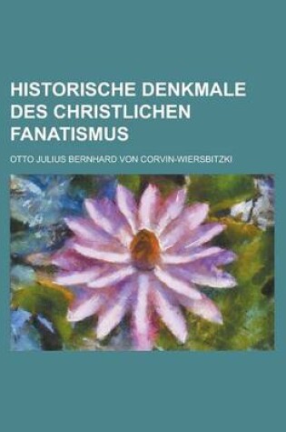 Cover of Historische Denkmale Des Christlichen Fanatismus