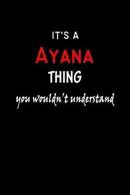 Book cover for It's a Ayana Thing You Wouldn't Understandl