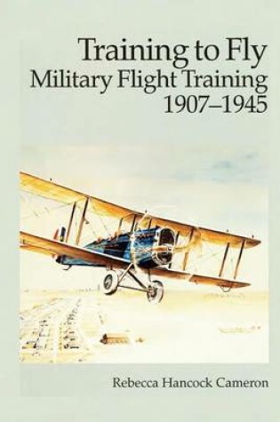 Cover of Training to Fly - Military Flight Training 1907-1945