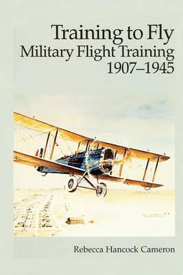 Book cover for Training to Fly - Military Flight Training 1907-1945