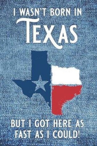 Cover of I wasn't born in Texas but I got here as fast as I could!