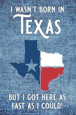 Book cover for I wasn't born in Texas but I got here as fast as I could!