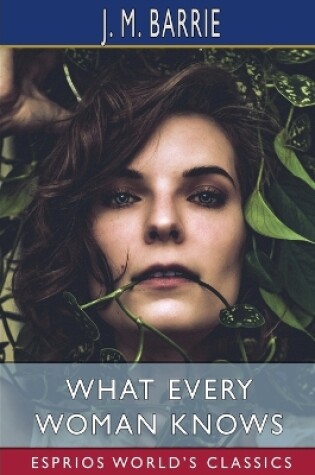 Cover of What Every Woman Knows (Esprios Classics)