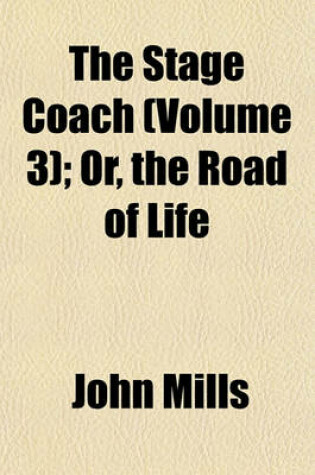Cover of The Stage Coach (Volume 3); Or, the Road of Life