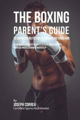 Book cover for The Boxing Parent's Guide to Improved Nutrition by Enhancing Your RMR