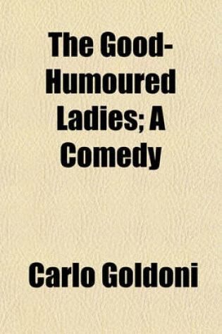 Cover of The Good-Humoured Ladies; A Comedy