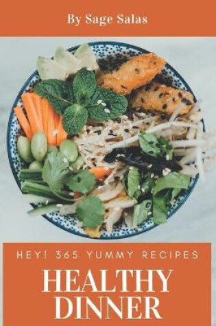 Cover of Hey! 365 Yummy Healthy Dinner Recipes