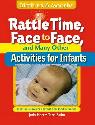 Book cover for Rattle Time, Face to Face, & Many Other Activities for Infants : Birth  to 6 Months