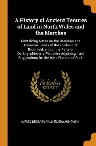 Cover of A History of Ancient Tenures of Land in North Wales and the Marches