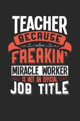 Book cover for Teacher Because Freakin' Miracle Worker Is Not an Official Job Title