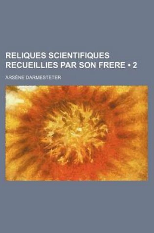 Cover of Reliques Scientifiques Recueillies Par Son Frere (2)