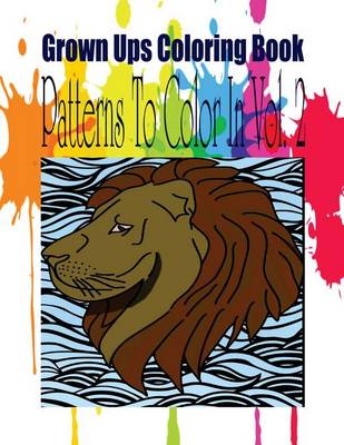 Book cover for Grown Ups Coloring Book Patterns To Color In Vol. 2