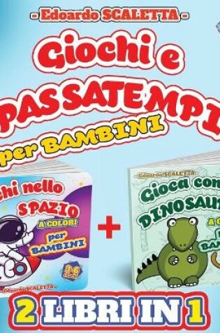 Cover of Giochi e Passatempi per Bambini - 2 LIBRI in 1