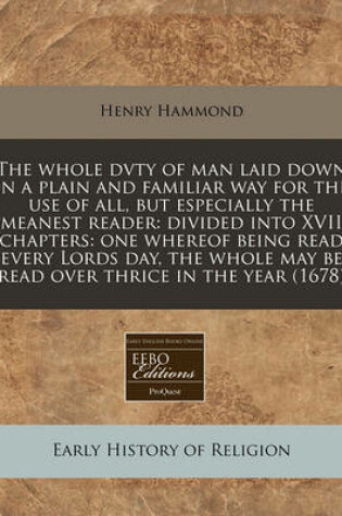 Cover of The Whole Dvty of Man Laid Down in a Plain and Familiar Way for the Use of All, But Especially the Meanest Reader