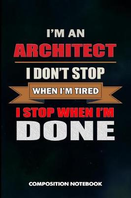 Book cover for I Am an Architect I Don't Stop When I Am Tired I Stop When I Am Done