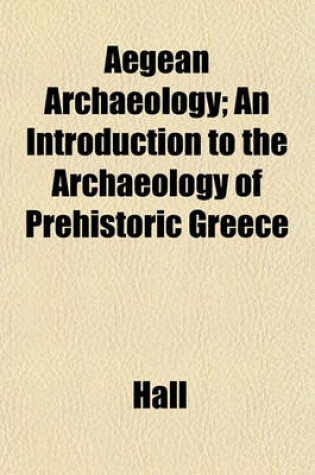 Cover of Aegean Archaeology; An Introduction to the Archaeology of Prehistoric Greece