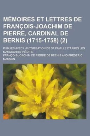 Cover of Memoires Et Lettres de Francois-Joachim de Pierre, Cardinal de Bernis (1715-1758); Publies Avec L'Autorisation de Sa Famille D'Apres Les Manuscrits Inedits (2)