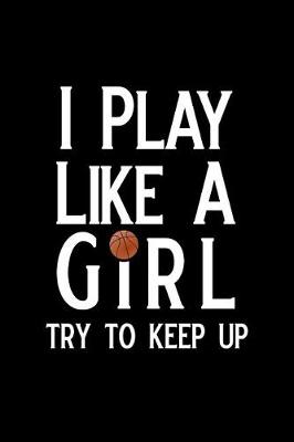 Book cover for I Play Like a Girl Try to Keep Up