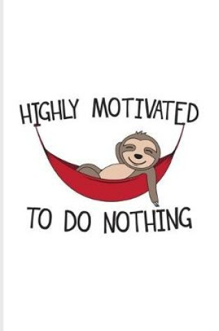 Cover of Highly Motivated To Do Nothing