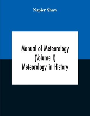 Book cover for Manual Of Meteorology (Volume I) Meteorology In History