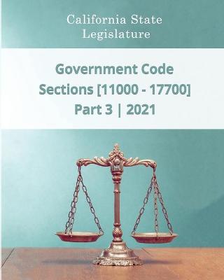 Book cover for Government Code 2021 - Part 3 - Sections [11000 - 17700]