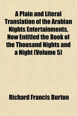 Book cover for A Plain and Literal Translation of the Arabian Nights Entertainments, Now Entitled the Book of the Thousand Nights and a Night (Volume 5)