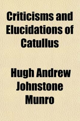 Cover of Criticisms and Elucidations of Catullus