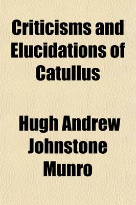 Book cover for Criticisms and Elucidations of Catullus