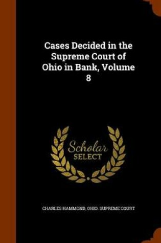 Cover of Cases Decided in the Supreme Court of Ohio in Bank, Volume 8