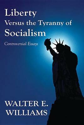 Book cover for Liberty Versus the Tyranny of Socialism: Controversial Essays