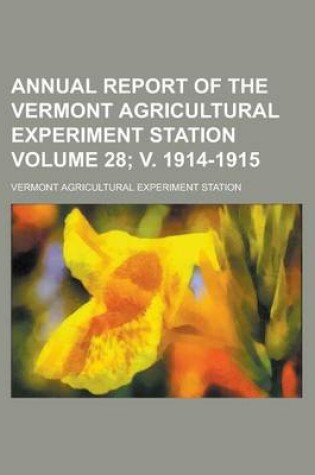 Cover of Annual Report of the Vermont Agricultural Experiment Station Volume 28; V. 1914-1915