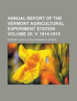 Book cover for Annual Report of the Vermont Agricultural Experiment Station Volume 28; V. 1914-1915