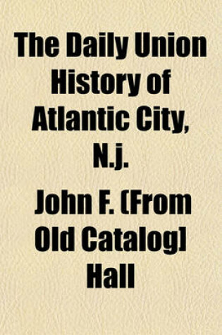 Cover of The Daily Union History of Atlantic City, N.J.