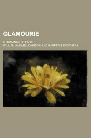 Cover of Glamourie; A Romance of Paris