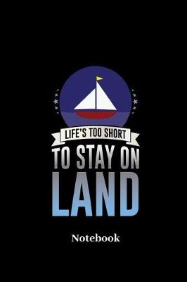 Book cover for Life's Too Short To Stay On Land Notebook