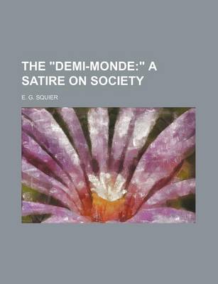 Book cover for The "Demi-Monde; " a Satire on Society