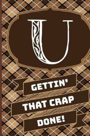 Cover of "u" Gettin'that Crap Done!