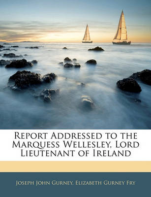Book cover for Report Addressed to the Marquess Wellesley, Lord Lieutenant of Ireland