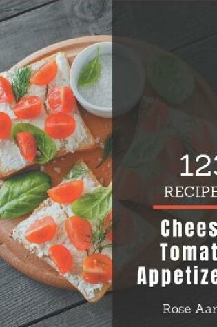 Cover of 123 Cheesy Tomato Appetizer Recipes