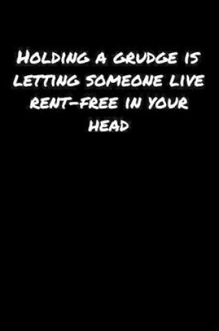 Cover of Holding A Grudge Is Letting Someone Live Rent Free In Your Head