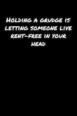 Book cover for Holding A Grudge Is Letting Someone Live Rent Free In Your Head