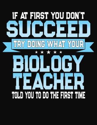 Book cover for If At First You Don't Succeed Try Doing What Your Biology Teacher Told You To Do The First Time