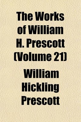 Book cover for The Works of William H. Prescott (Volume 21)