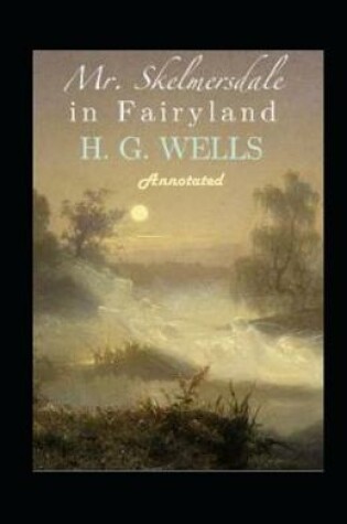 Cover of Mr. Skelmersdale in Fairyland Annotated