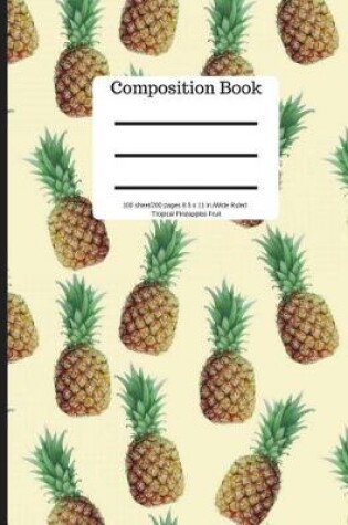 Cover of Composition Book 100 Sheet/200 Pages 8.5 X 11 In.-Wide Ruled- Tropical Pineapple